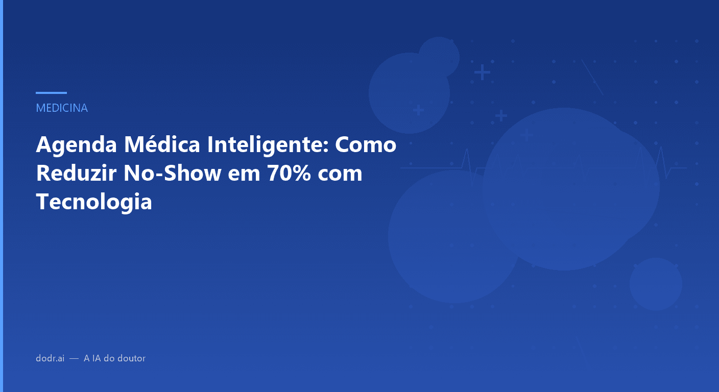 Agenda Médica Inteligente: Como Reduzir No-Show em 70% com Tecnologia