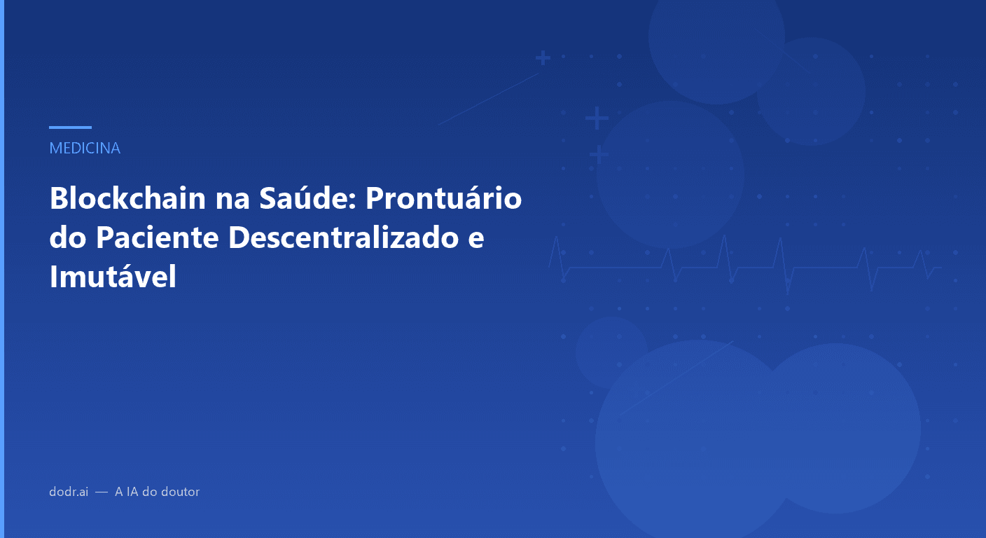 Blockchain na Saúde: Prontuário do Paciente Descentralizado e Imutável