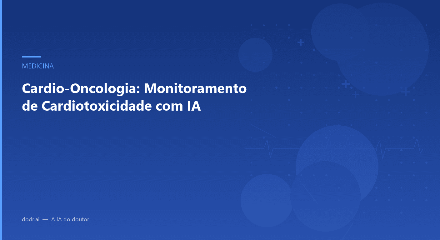 Cardio-Oncologia: Monitoramento de Cardiotoxicidade com IA