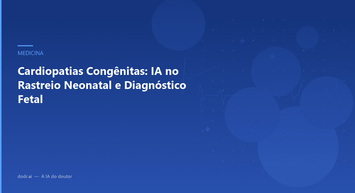 Cardiopatias Congênitas: IA no Rastreio Neonatal e Diagnóstico Fetal