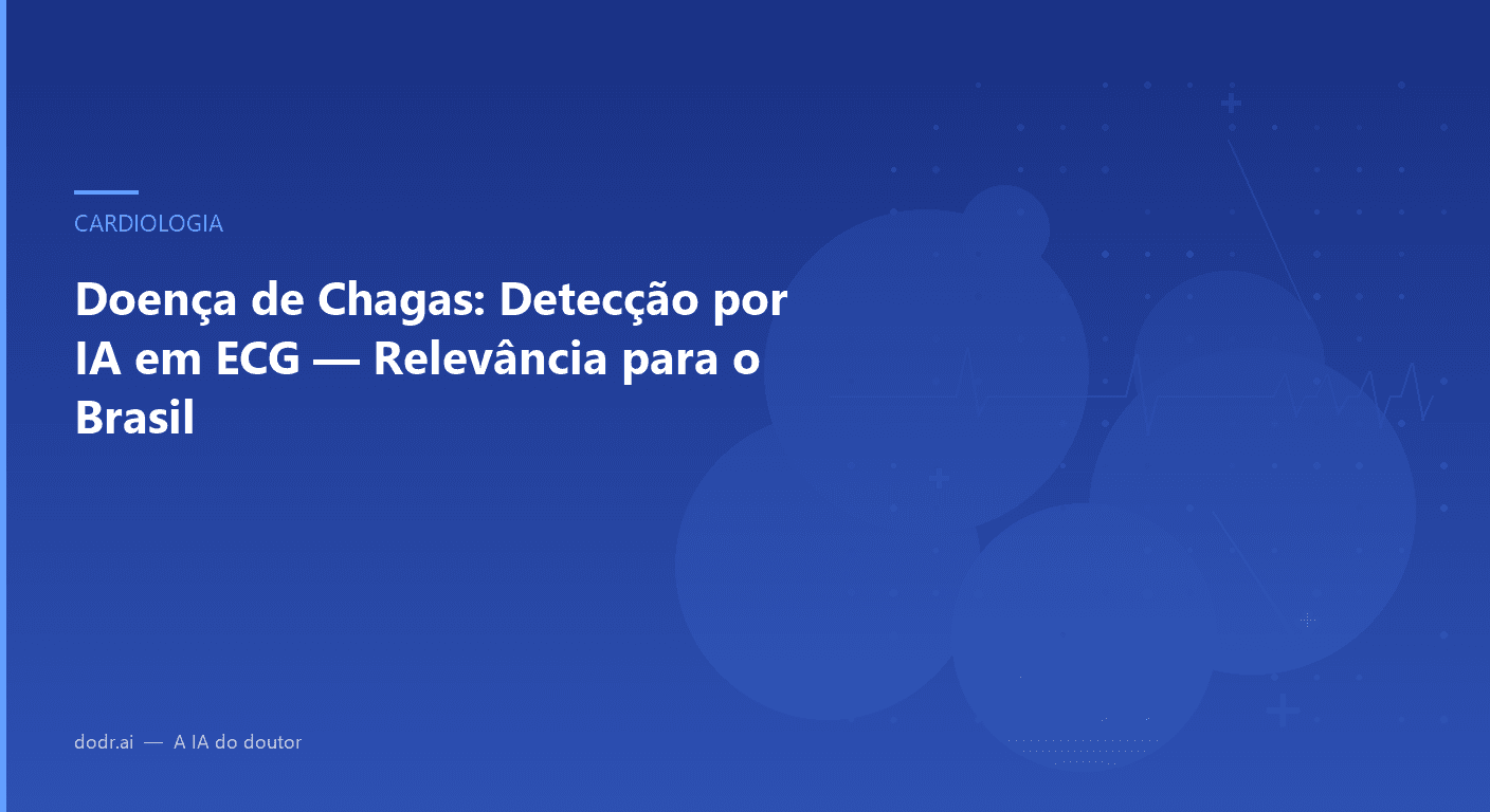 Doença de Chagas: Detecção por IA em ECG — Relevância para o Brasil