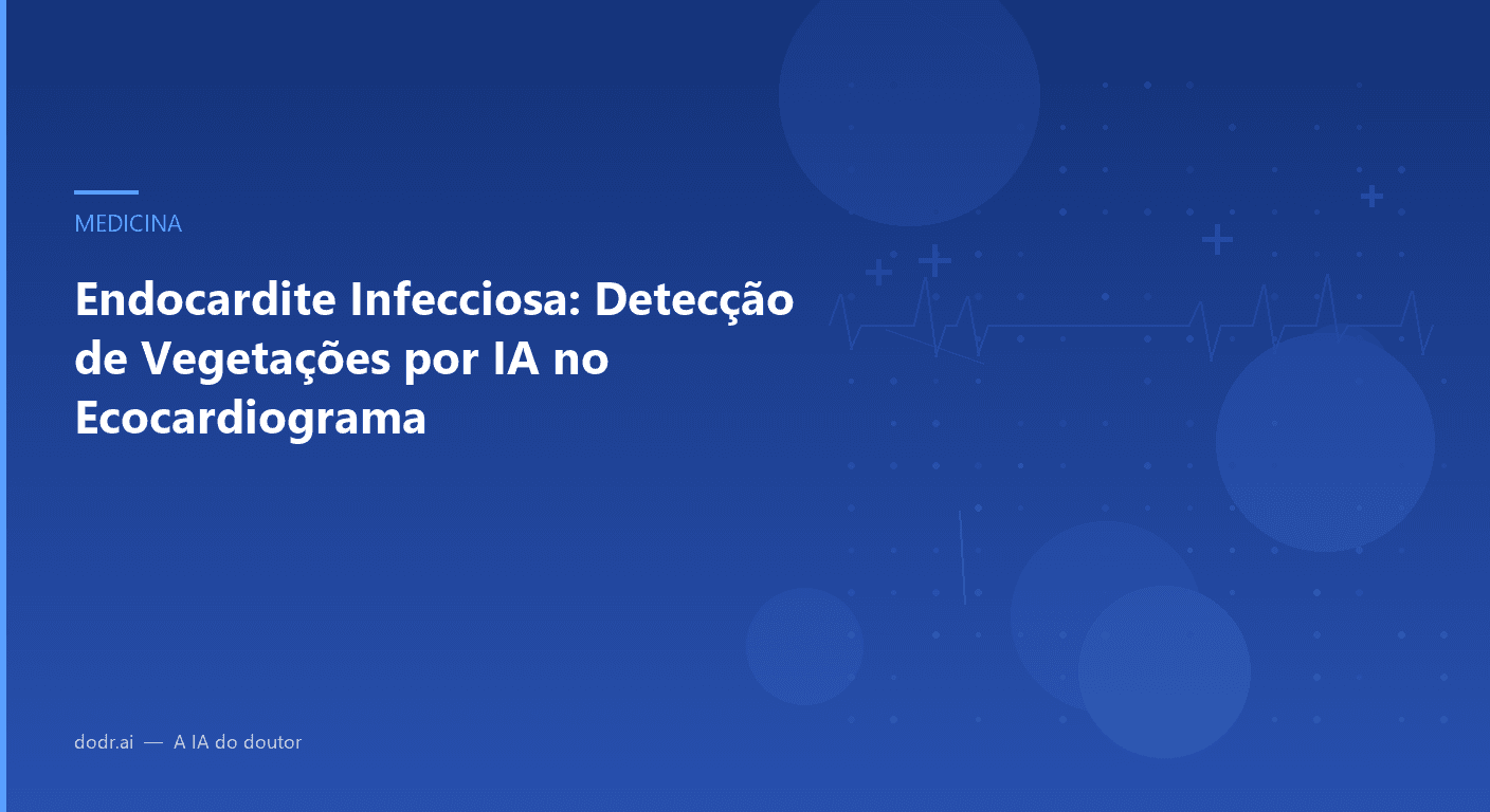 Endocardite Infecciosa: Detecção de Vegetações por IA no Ecocardiograma