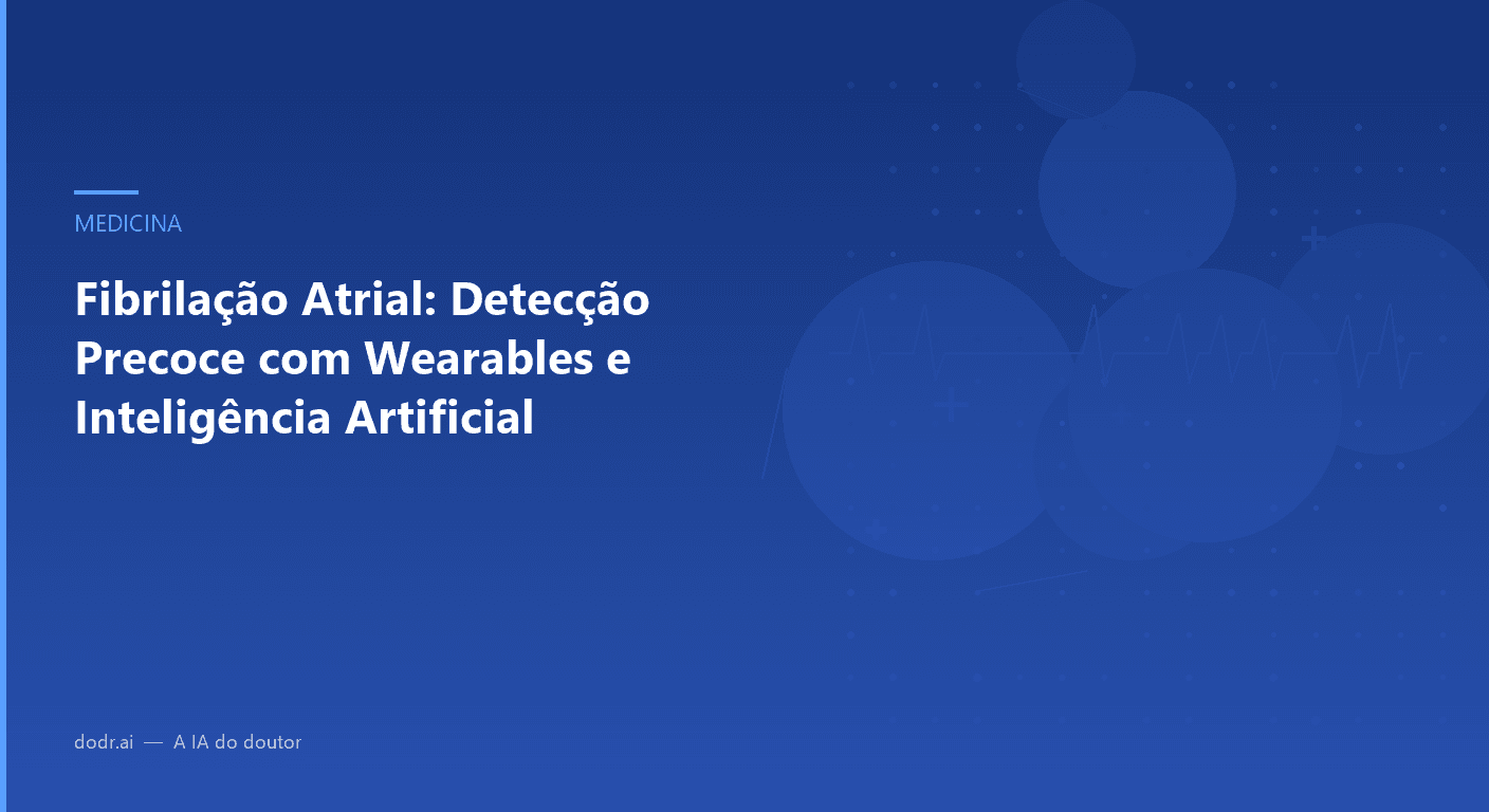 Fibrilação Atrial: Detecção Precoce com Wearables e Inteligência Artificial