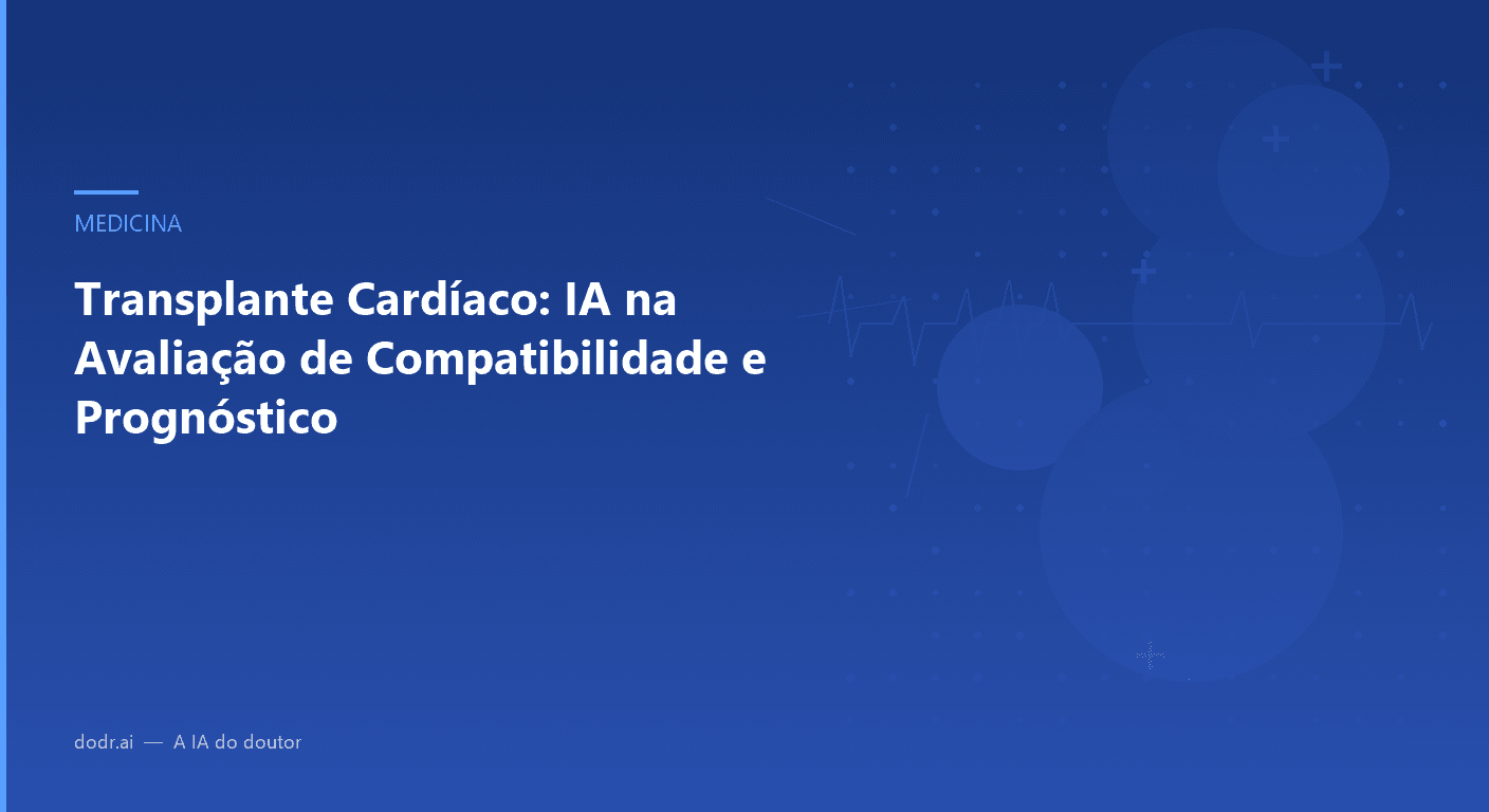 Transplante Cardíaco: IA na Avaliação de Compatibilidade e Prognóstico