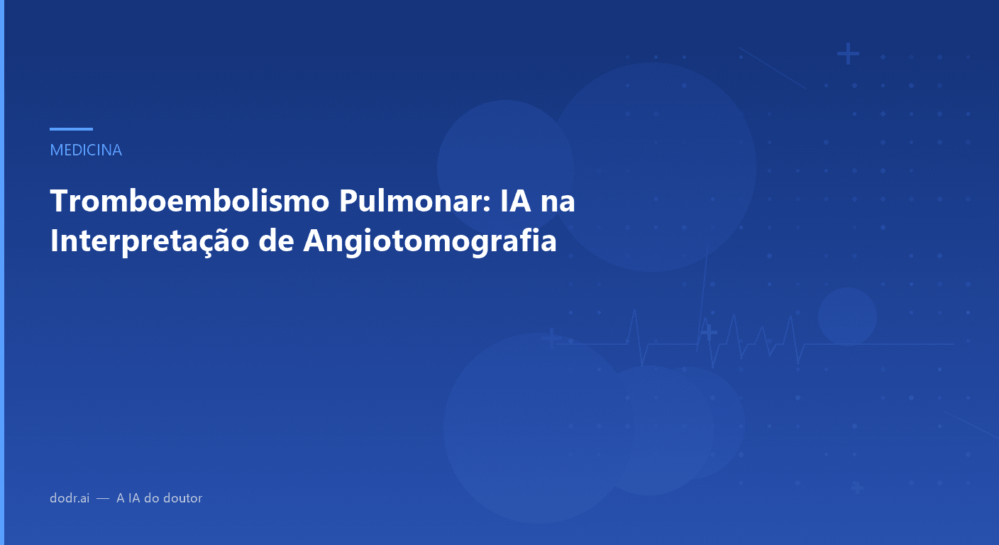 Tromboembolismo Pulmonar: IA na Interpretação de Angiotomografia