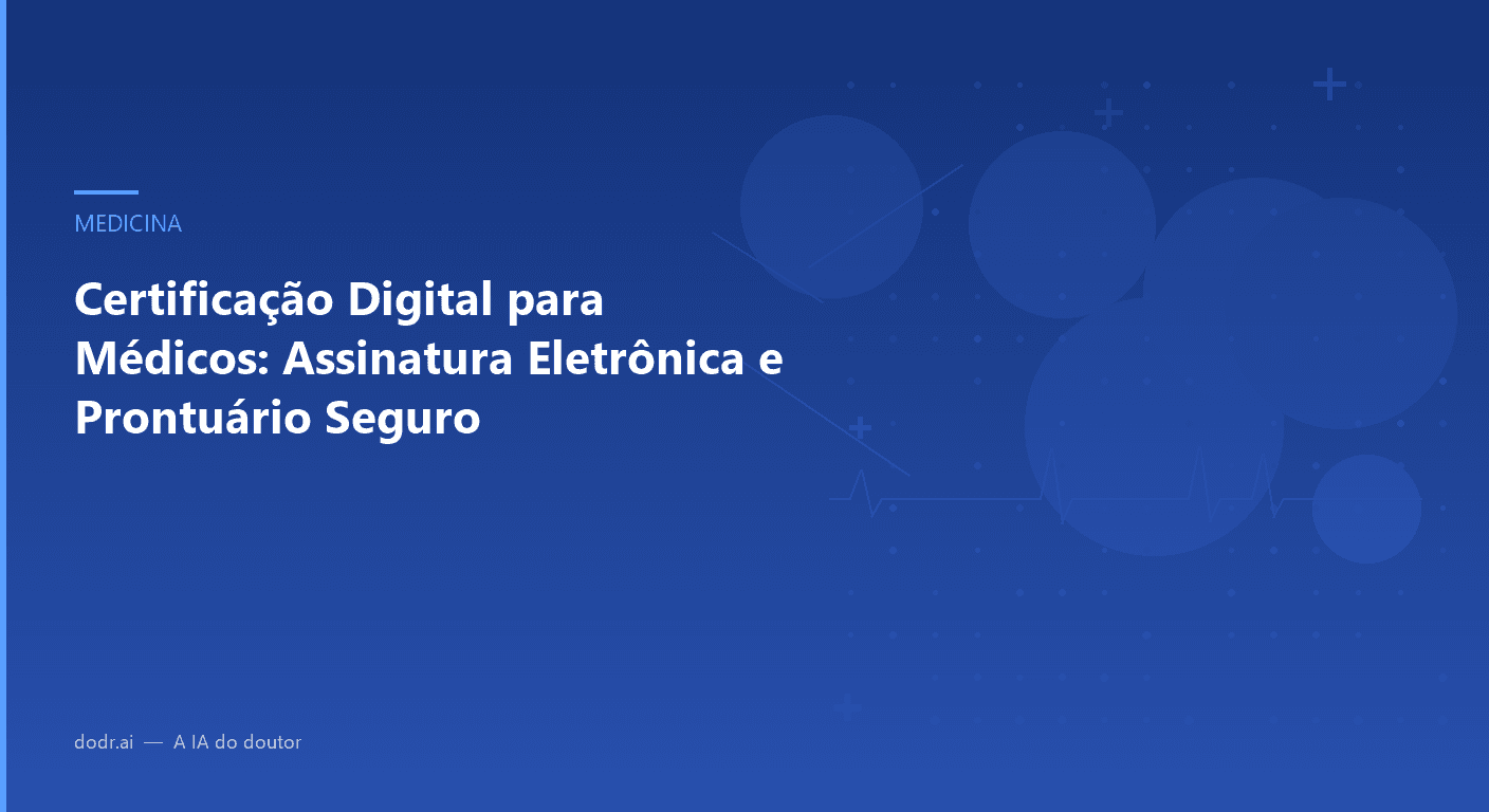 Certificação Digital para Médicos: Assinatura Eletrônica e Prontuário Seguro