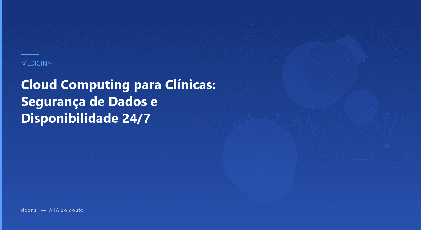 Cloud Computing para Clínicas: Segurança de Dados e Disponibilidade 24/7