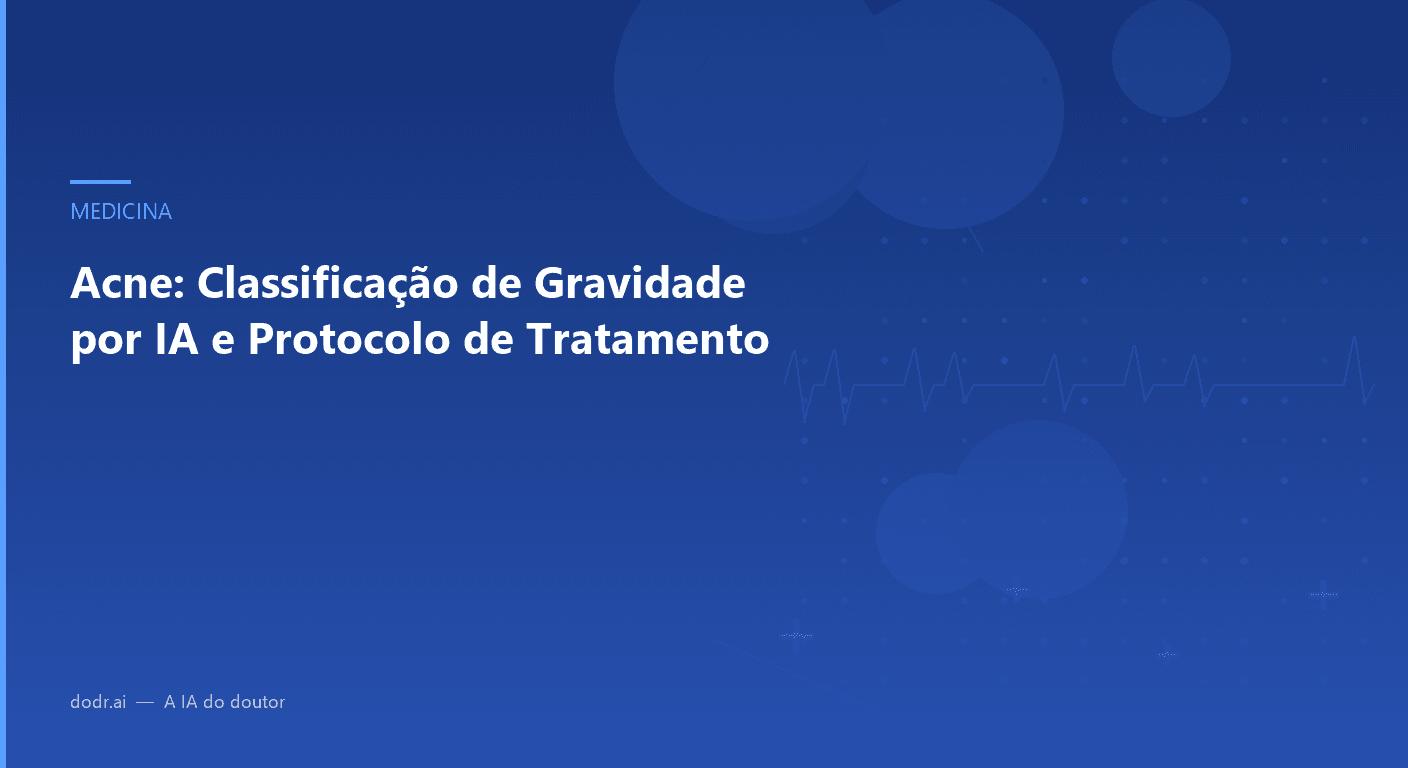 Acne: Classificação de Gravidade por IA e Protocolo de Tratamento