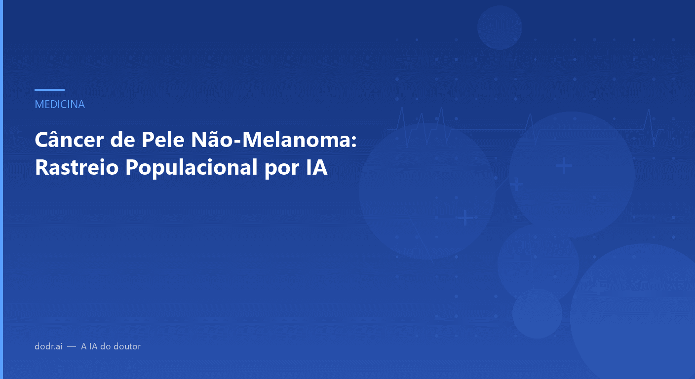 Câncer de Pele Não-Melanoma: Rastreio Populacional por IA