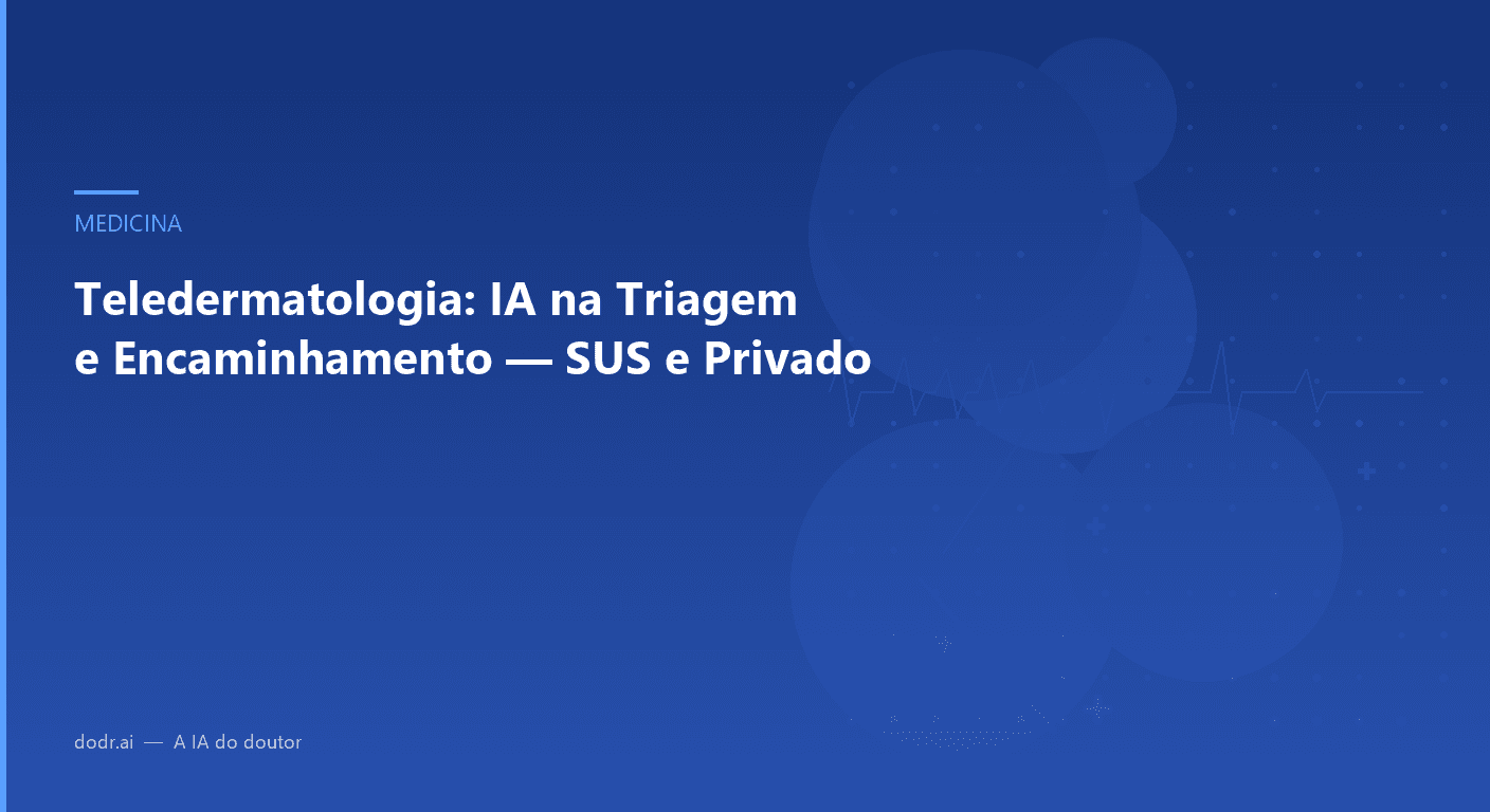 Teledermatologia: IA na Triagem e Encaminhamento — SUS e Privado