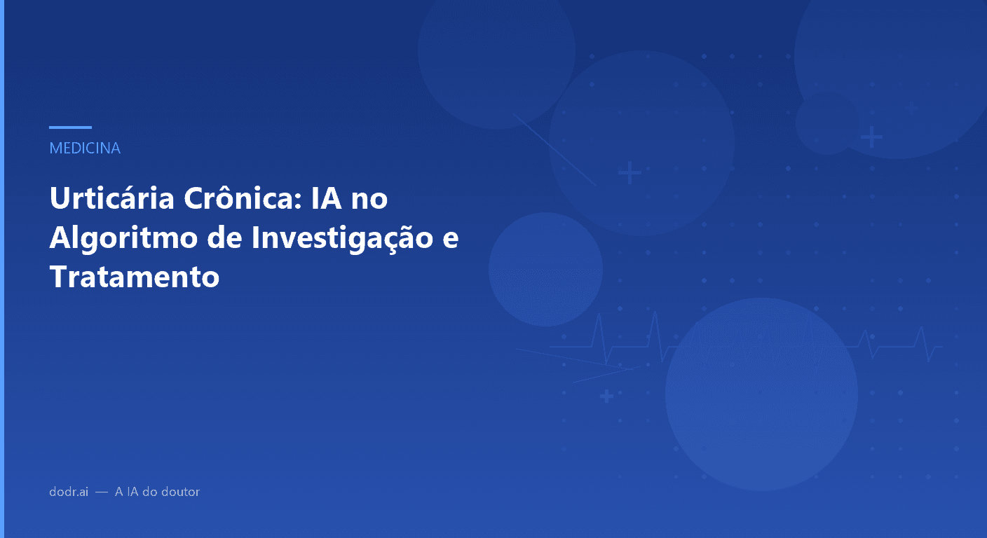 Urticária Crônica: IA no Algoritmo de Investigação e Tratamento