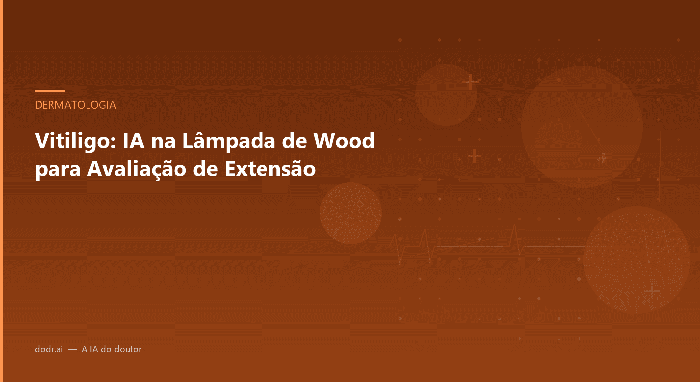 Vitiligo: IA na Lâmpada de Wood para Avaliação de Extensão