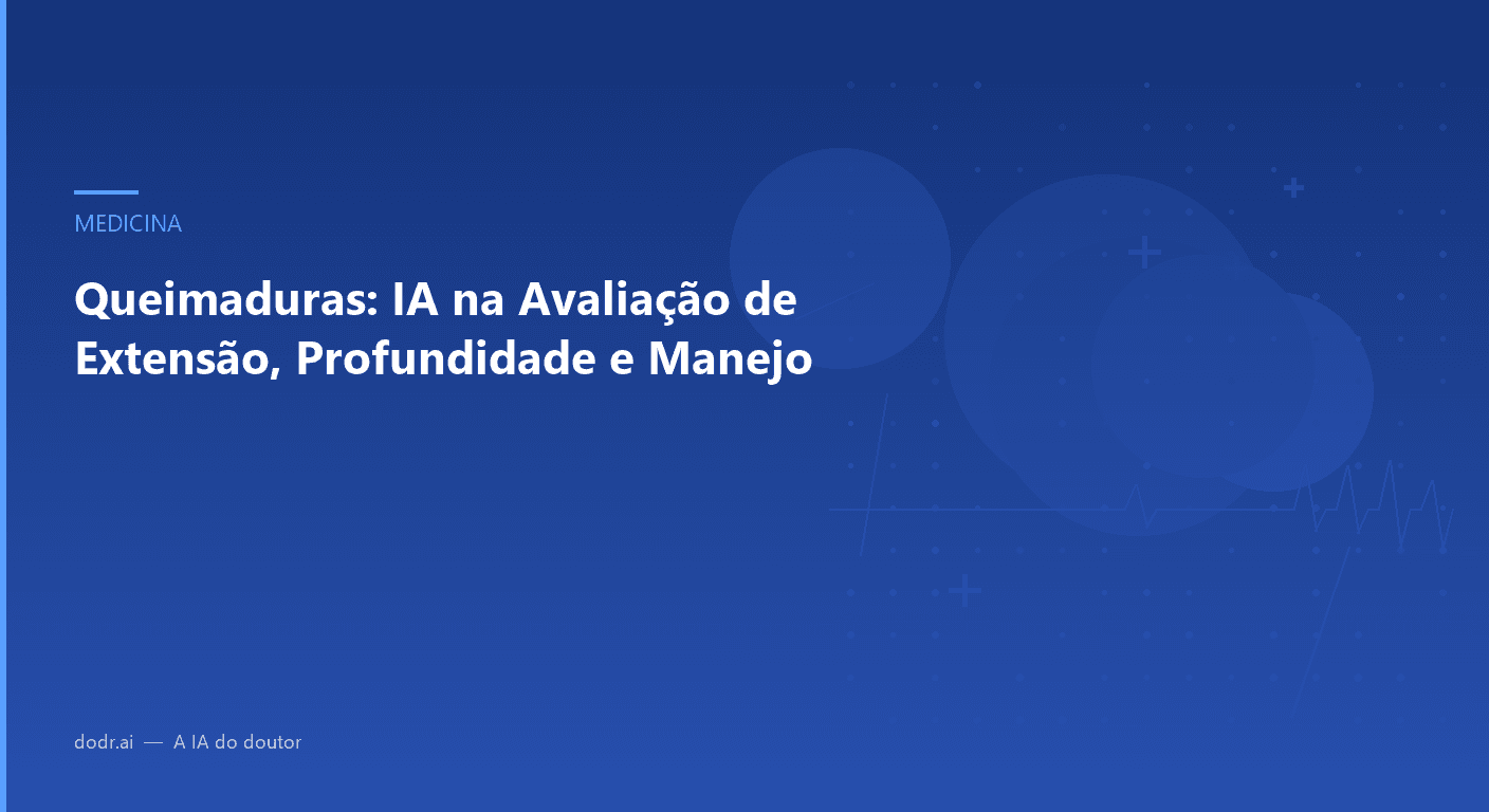 Queimaduras: IA na Avaliação de Extensão, Profundidade e Manejo