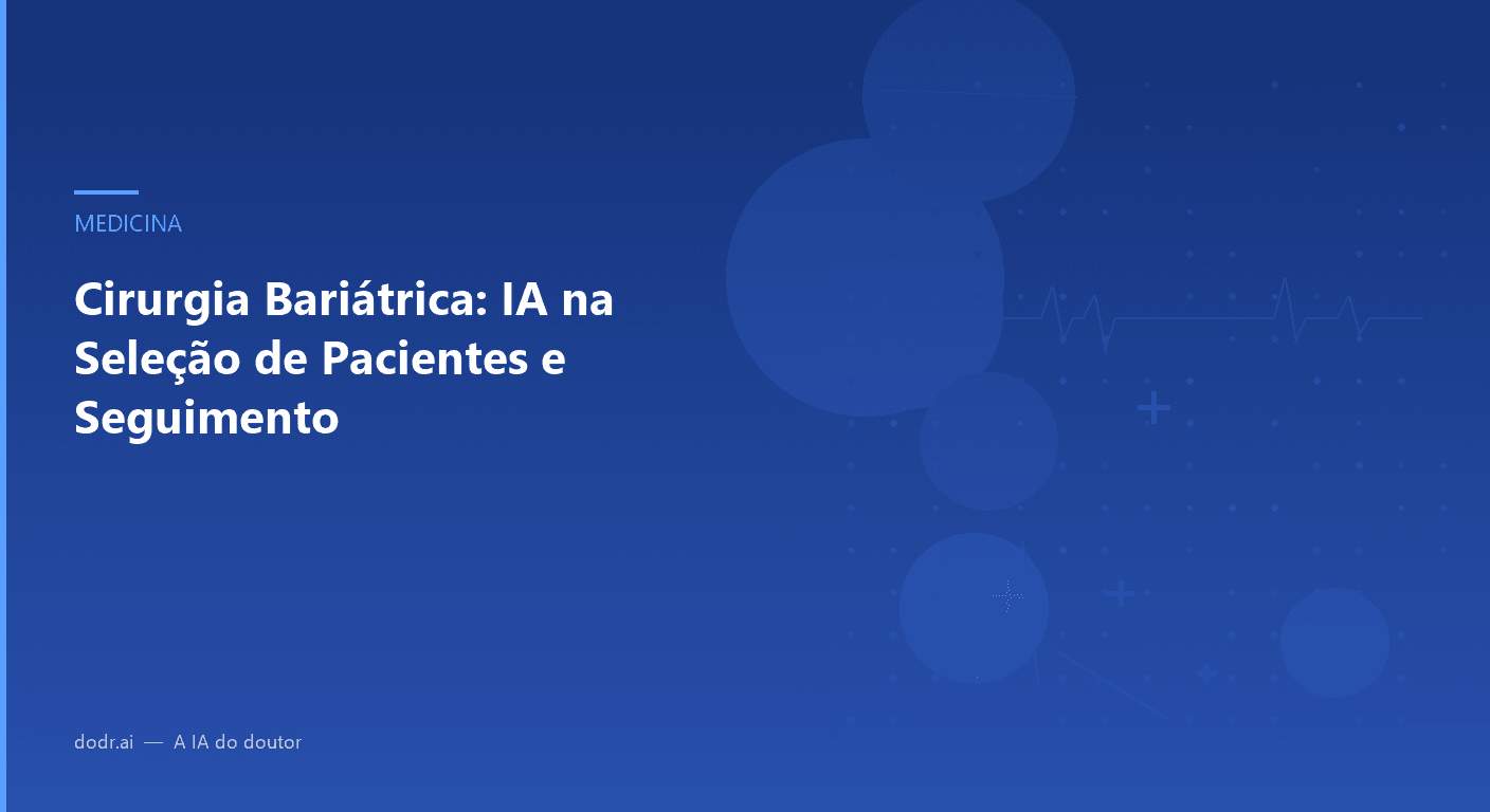 Cirurgia Bariátrica: IA na Seleção de Pacientes e Seguimento
