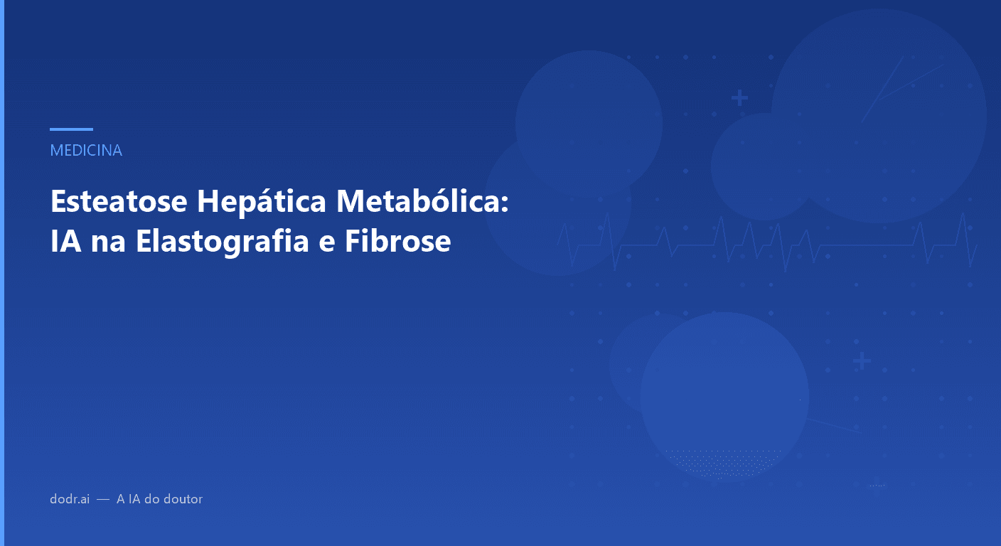 Esteatose Hepática Metabólica: IA na Elastografia e Fibrose
