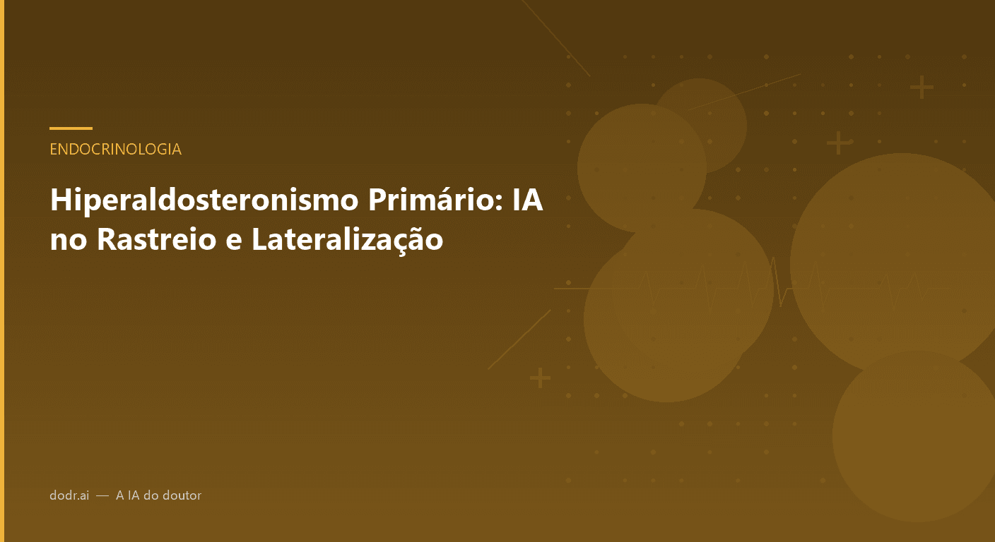 Hiperaldosteronismo Primário: IA no Rastreio e Lateralização