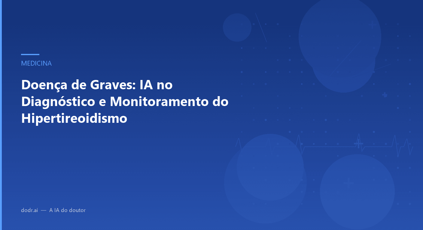 Doença de Graves: IA no Diagnóstico e Monitoramento do Hipertireoidismo