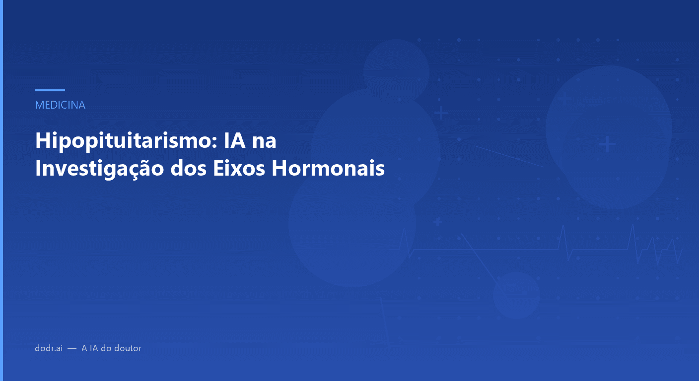 Hipopituitarismo: IA na Investigação dos Eixos Hormonais