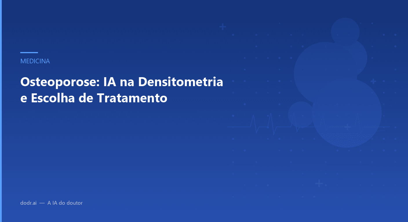 Osteoporose: IA na Densitometria e Escolha de Tratamento