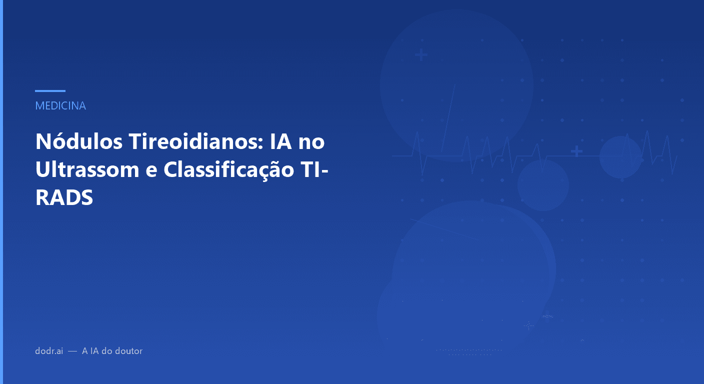 Nódulos Tireoidianos: IA no Ultrassom e Classificação TI-RADS