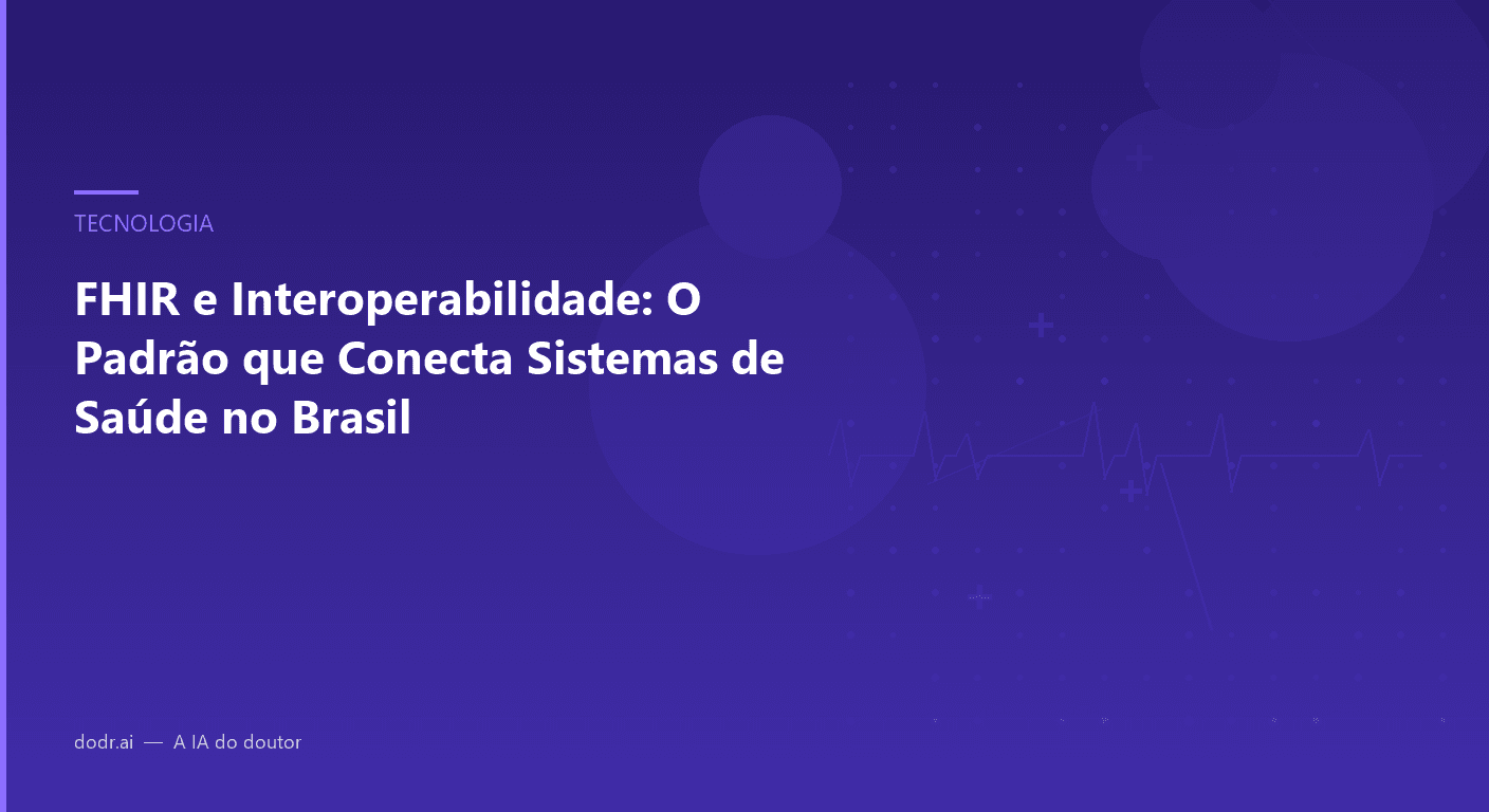 FHIR e Interoperabilidade: O Padrão que Conecta Sistemas de Saúde no Brasil