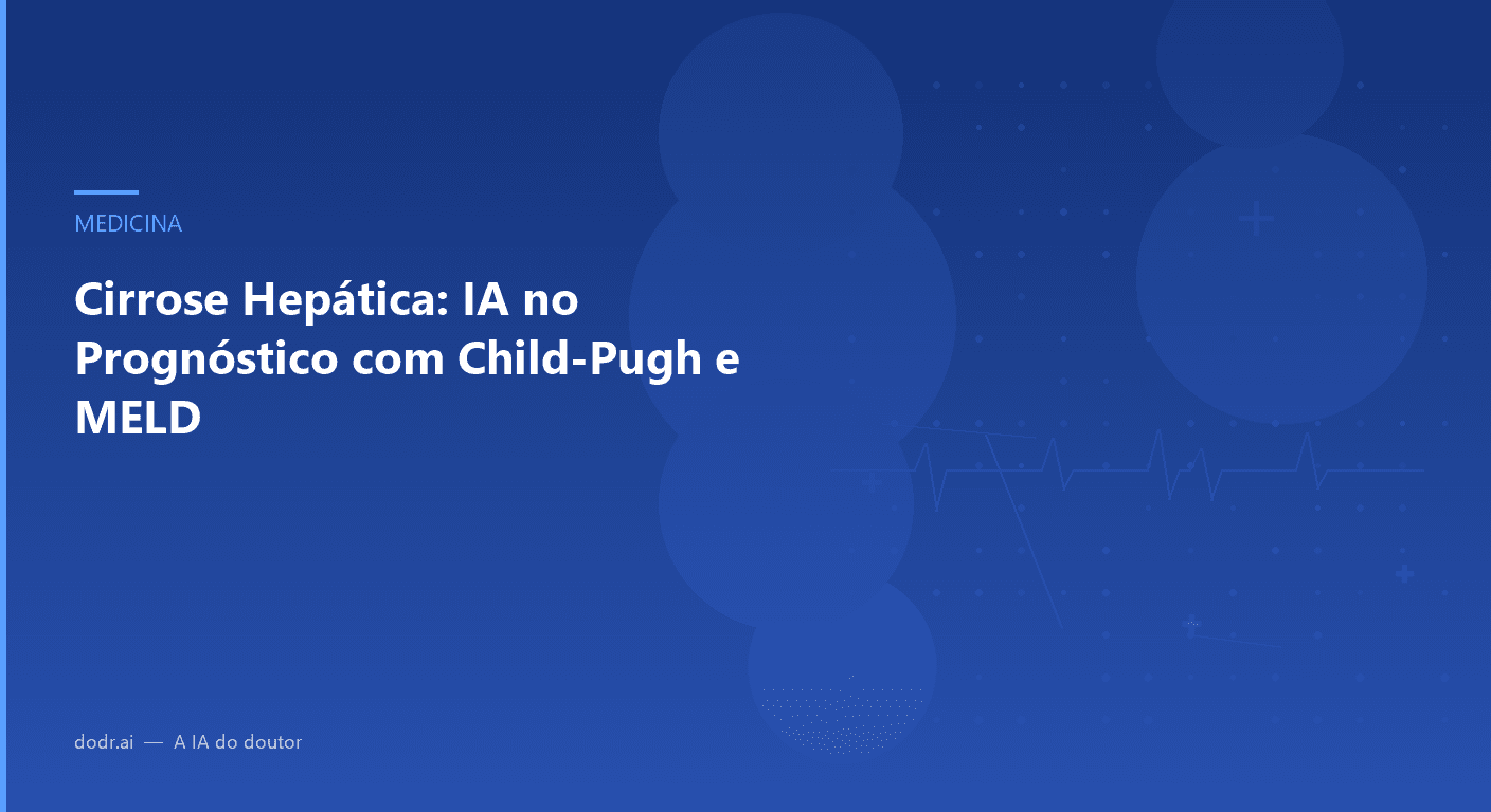 Cirrose Hepática: IA no Prognóstico com Child-Pugh e MELD