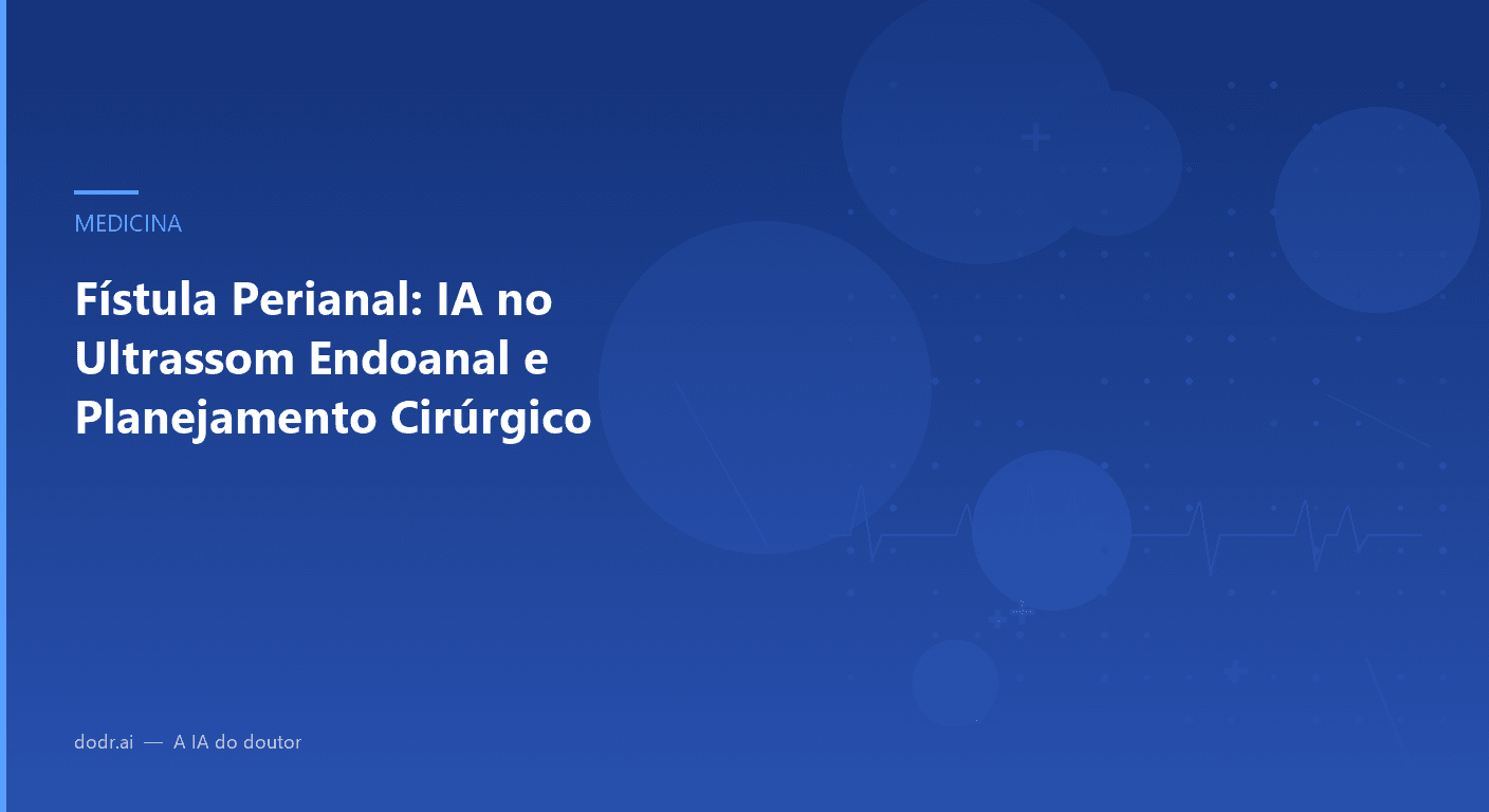 Fístula Perianal: IA no Ultrassom Endoanal e Planejamento Cirúrgico