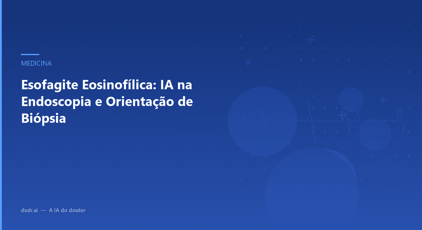 Esofagite Eosinofílica: IA na Endoscopia e Orientação de Biópsia