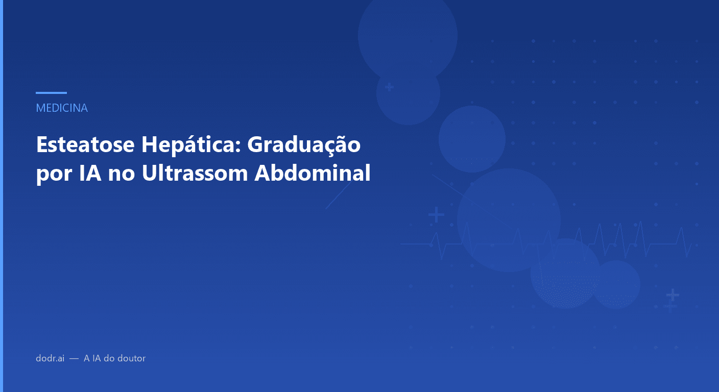 Esteatose Hepática: Graduação por IA no Ultrassom Abdominal