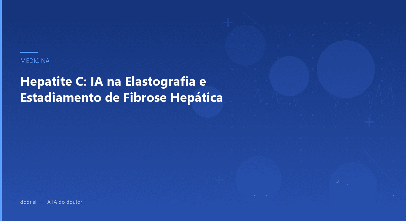 Hepatite C: IA na Elastografia e Estadiamento de Fibrose Hepática