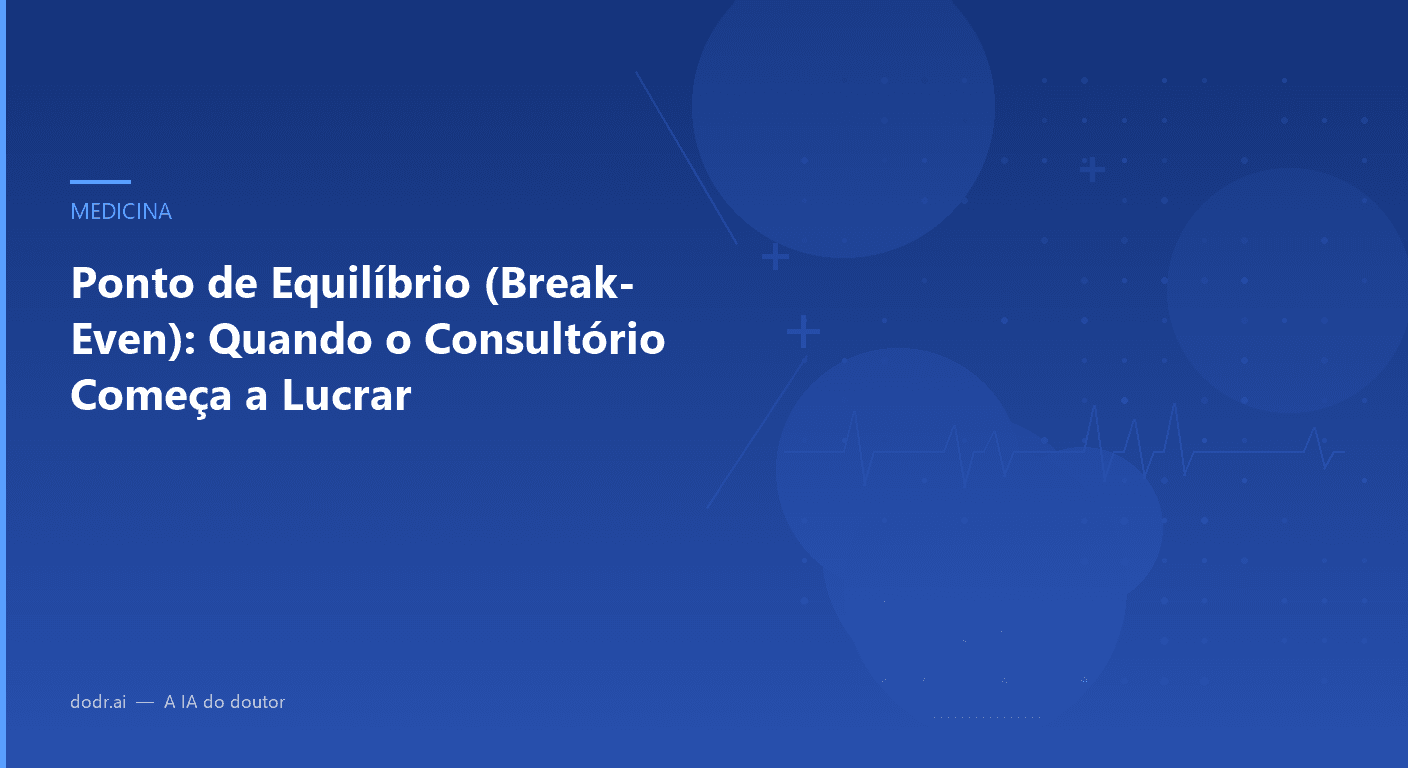 Ponto de Equilíbrio (Break-Even): Quando o Consultório Começa a Lucrar