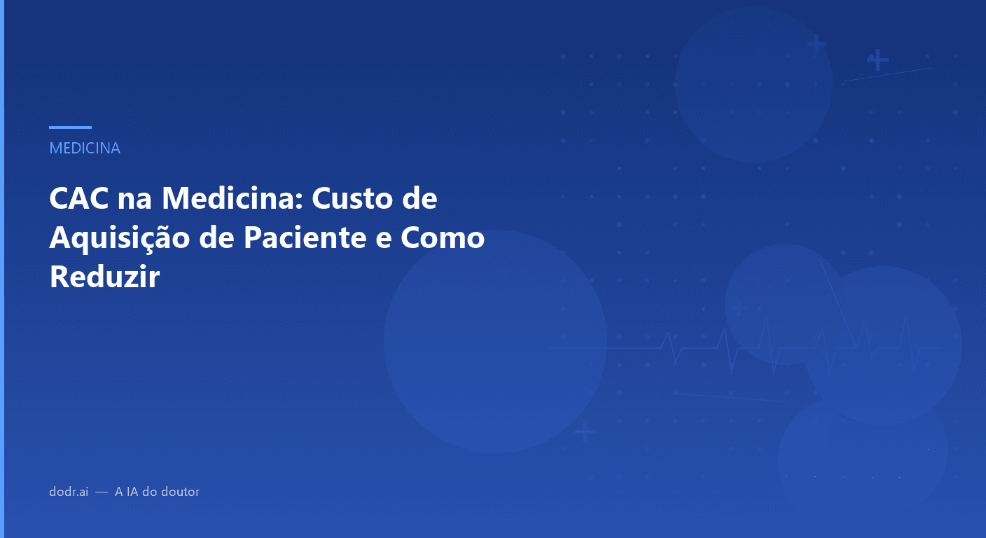CAC na Medicina: Custo de Aquisição de Paciente e Como Reduzir