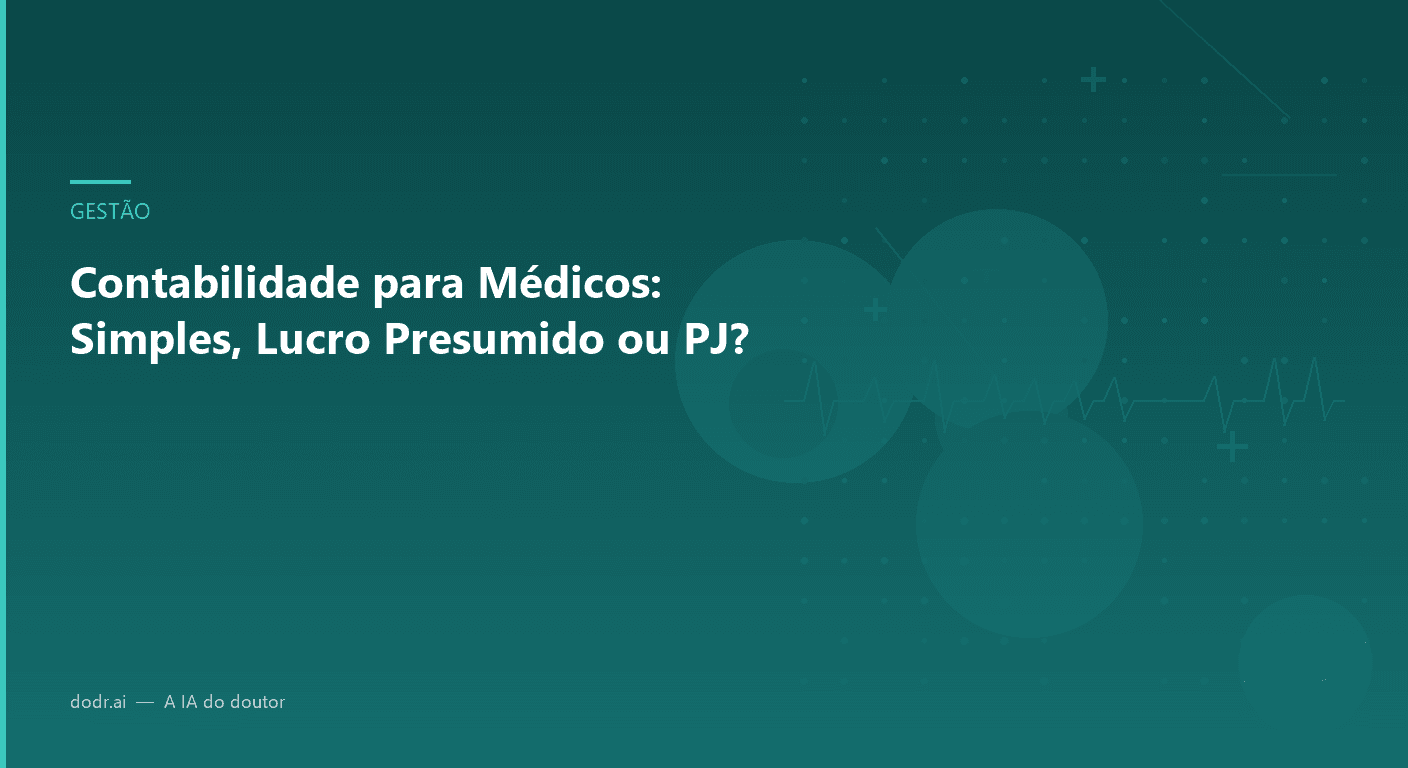 Contabilidade para Médicos: Simples, Lucro Presumido ou PJ?
