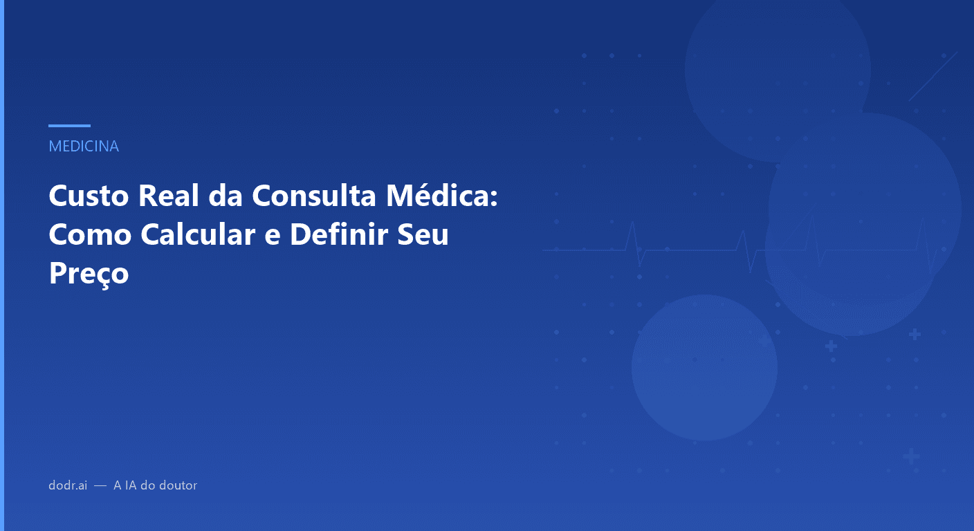 Custo Real da Consulta Médica: Como Calcular e Definir Seu Preço