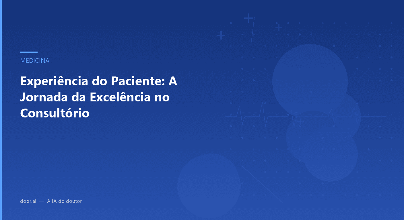 Experiência do Paciente: A Jornada da Excelência no Consultório