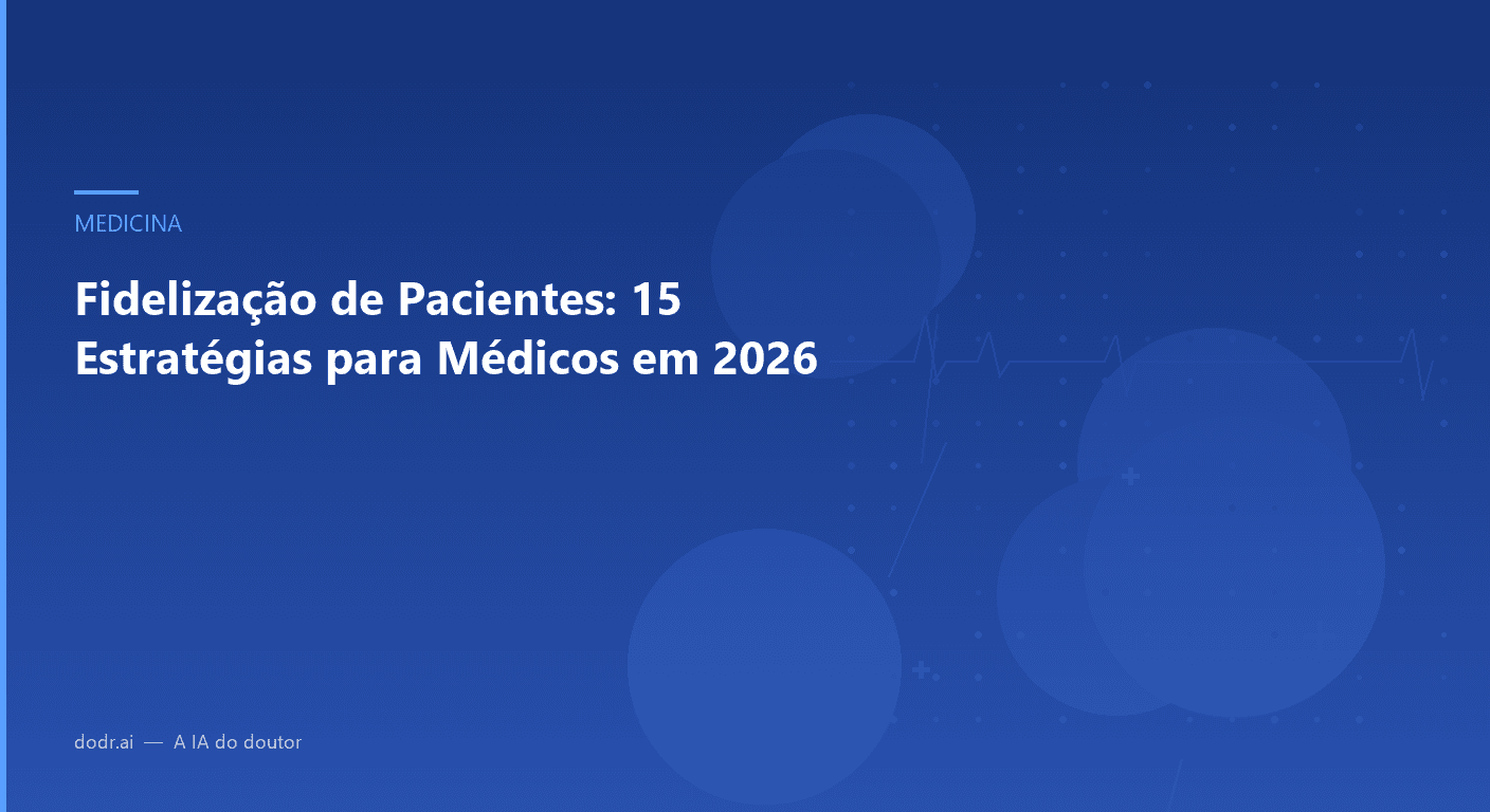 Fidelização de Pacientes: 15 Estratégias para Médicos em 2026