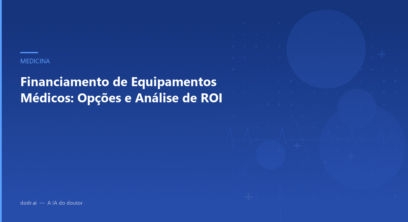 Financiamento de Equipamentos Médicos: Opções e Análise de ROI