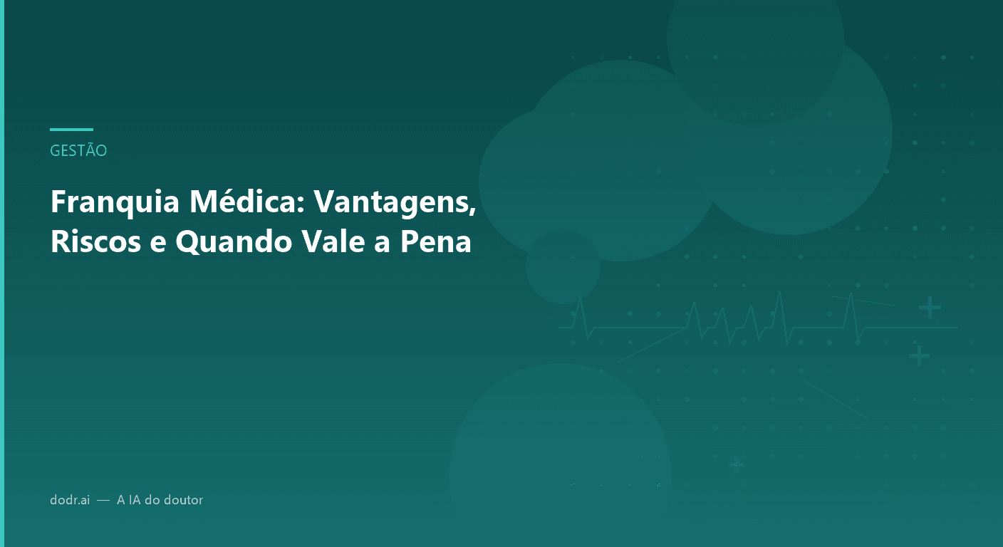 Franquia Médica: Vantagens, Riscos e Quando Vale a Pena