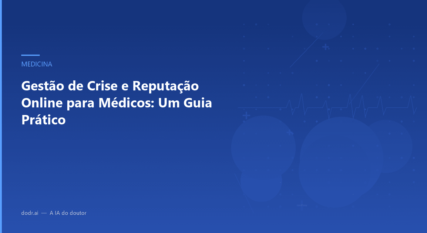 Gestão de Crise e Reputação Online para Médicos: Um Guia Prático