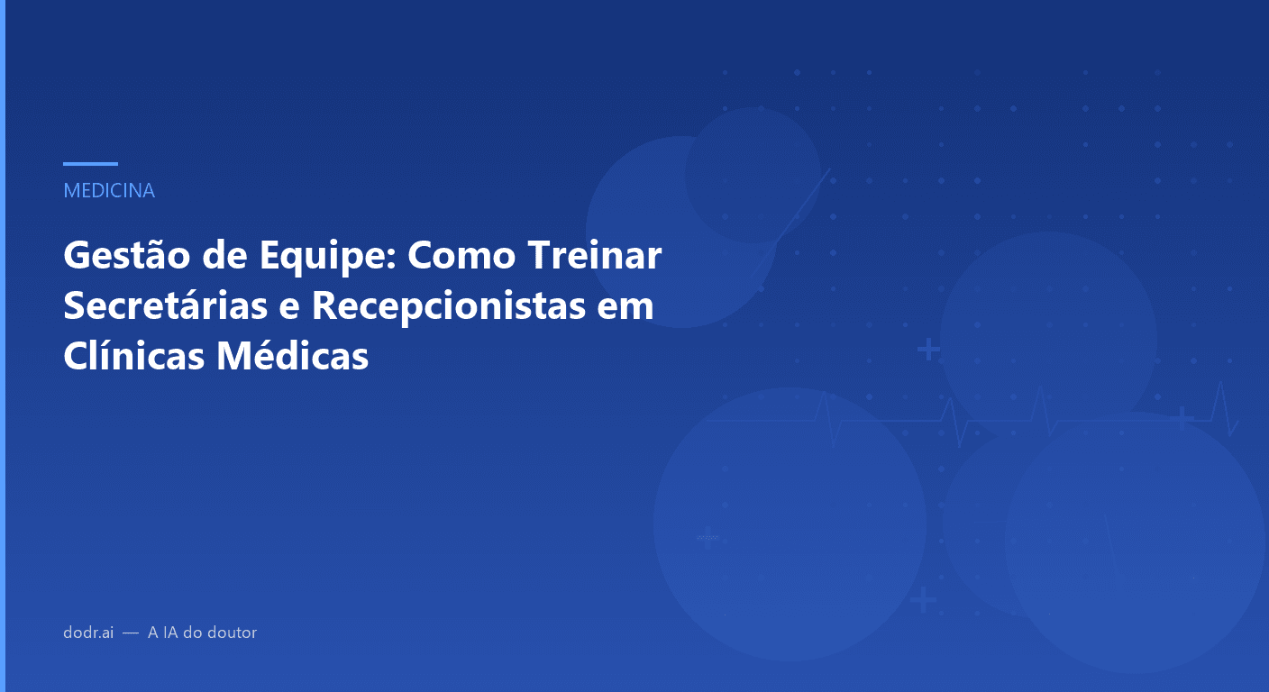 Gestão de Equipe: Como Treinar Secretárias e Recepcionistas em Clínicas Médicas