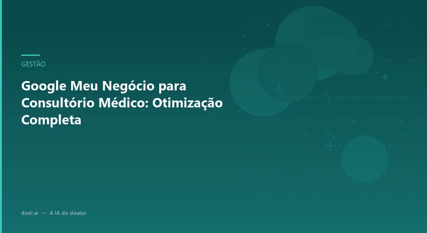 Google Meu Negócio para Consultório Médico: Otimização Completa