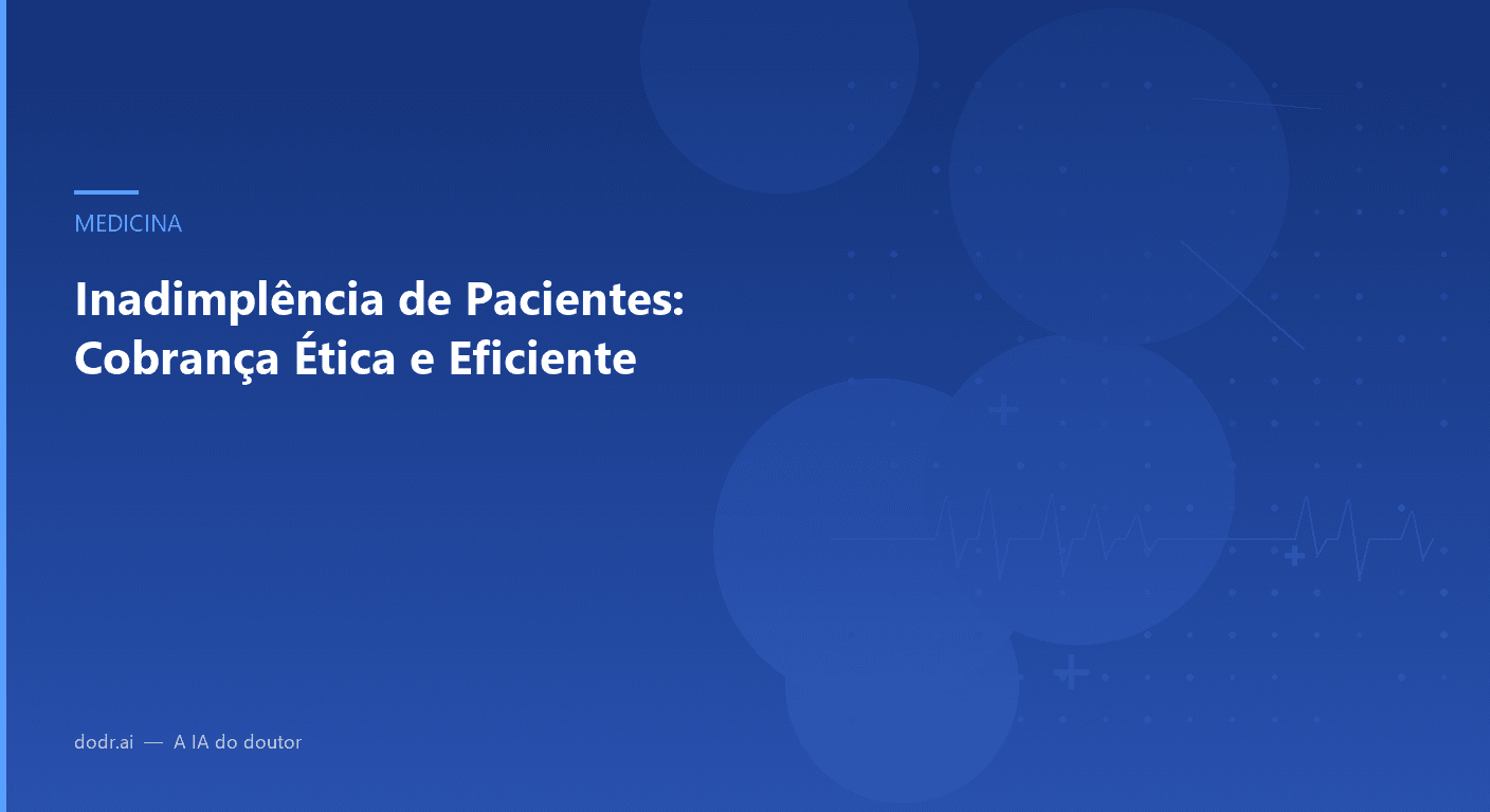 Inadimplência de Pacientes: Cobrança Ética e Eficiente