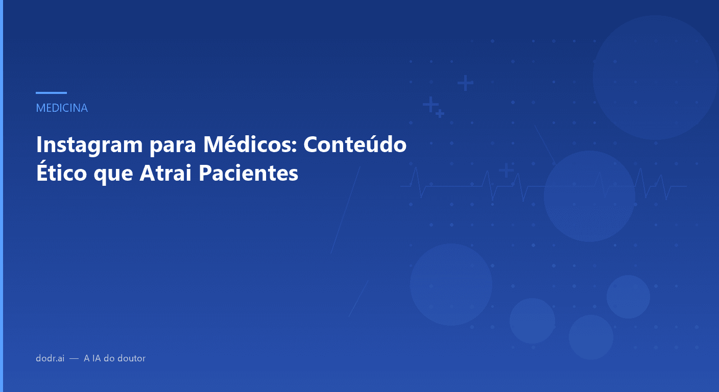 Instagram para Médicos: Conteúdo Ético que Atrai Pacientes