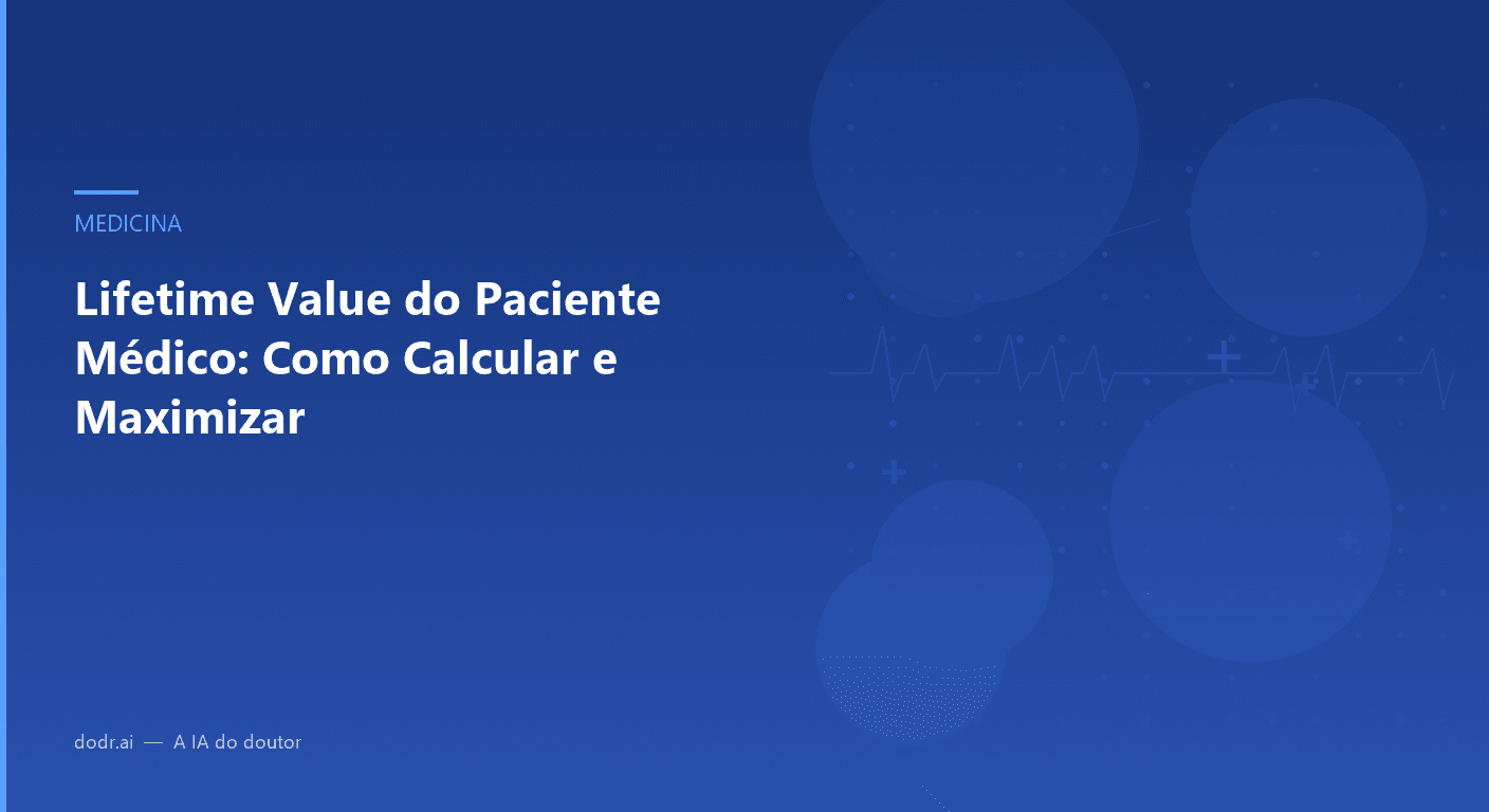 Lifetime Value do Paciente Médico: Como Calcular e Maximizar