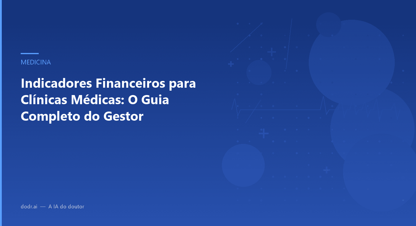 Indicadores Financeiros para Clínicas Médicas: O Guia Completo do Gestor