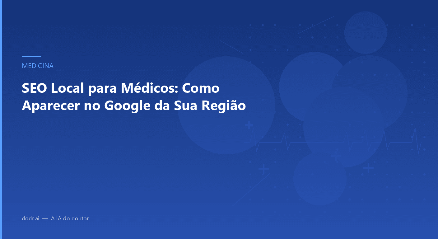 SEO Local para Médicos: Como Aparecer no Google da Sua Região