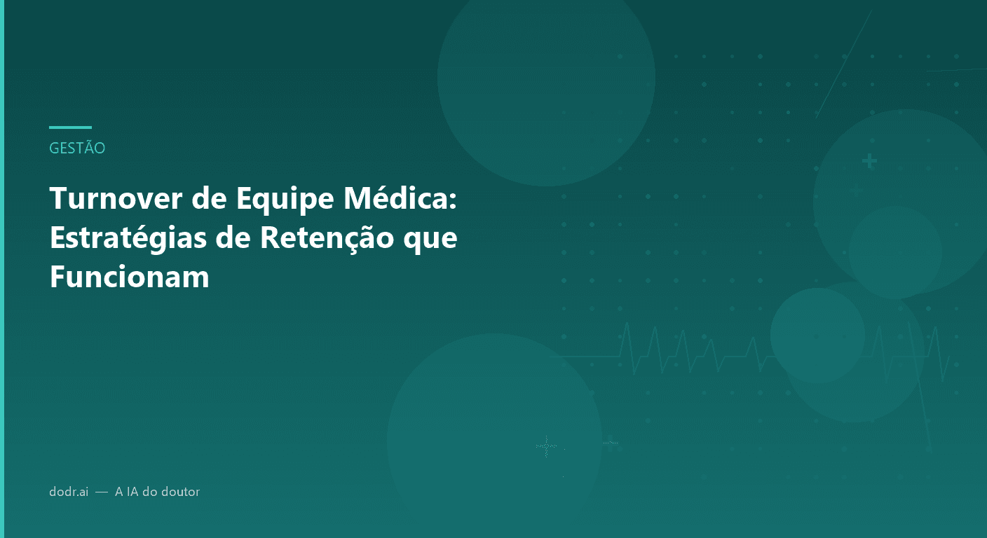 Turnover de Equipe Médica: Estratégias de Retenção que Funcionam