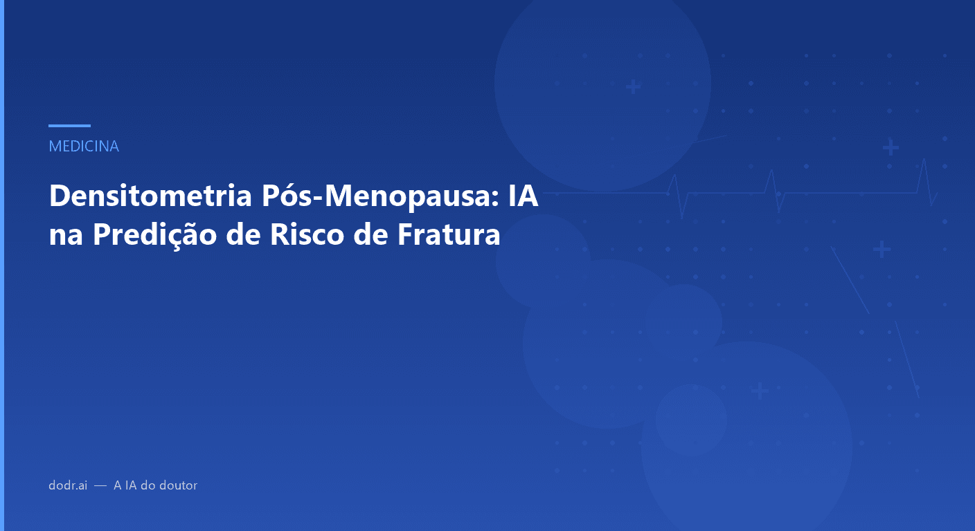 Densitometria Pós-Menopausa: IA na Predição de Risco de Fratura