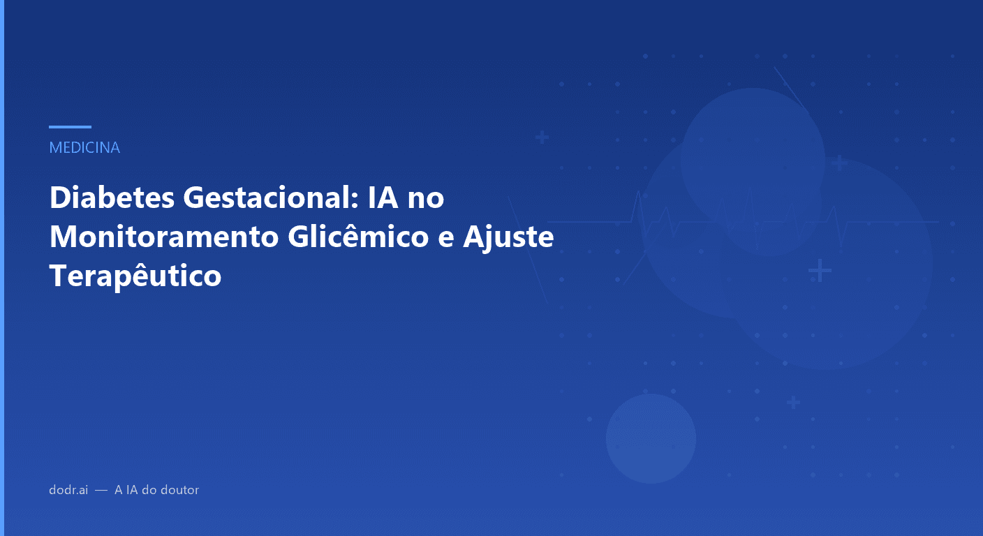 Diabetes Gestacional: IA no Monitoramento Glicêmico e Ajuste Terapêutico