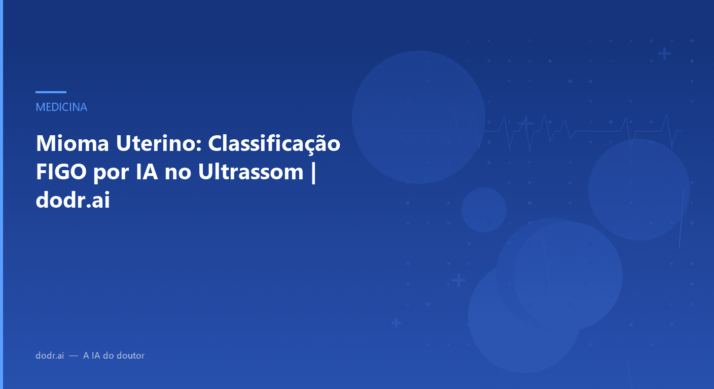 Mioma Uterino: Classificação FIGO por IA no Ultrassom | dodr.ai